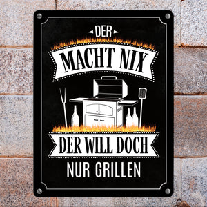 Der macht nix der will doch nur grillen Metallschild