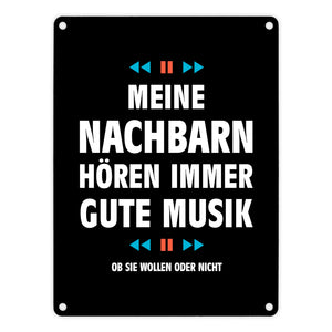 Meine Nachbarn hören immer gute Musik Metallschild