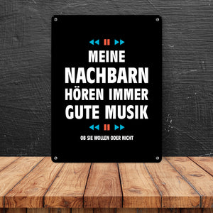 Meine Nachbarn hören immer gute Musik Metallschild