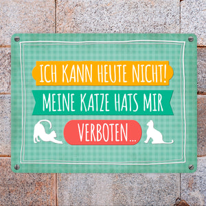 Ich kann heute nicht meine Katze hats mir verboten Metallschild