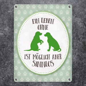 Ein Leben ohne Hunde ist möglich, aber sinnlos Metallschild - Hund Liebe Haustier Rasse Freunde Fell