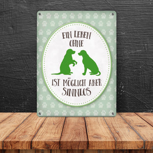 Ein Leben ohne Hunde ist möglich, aber sinnlos Metallschild - Hund Liebe Haustier Rasse Freunde Fell