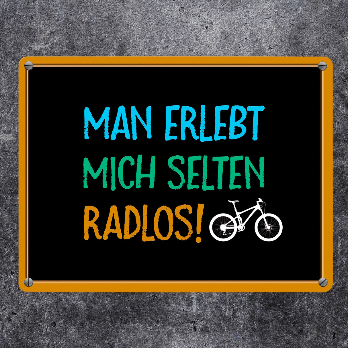 Man erlebt mich selten radlos Metallschild - Fahrrad, Mountainbike, BMX, Rennrad, Hobby, Liebe, Natur, Rat