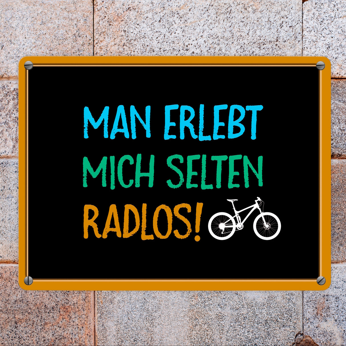 Man erlebt mich selten radlos Metallschild - Fahrrad, Mountainbike, BMX, Rennrad, Hobby, Liebe, Natur, Rat