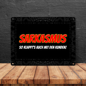 Sarkasmus - so klappt's auch mit den Kunden Metallschild