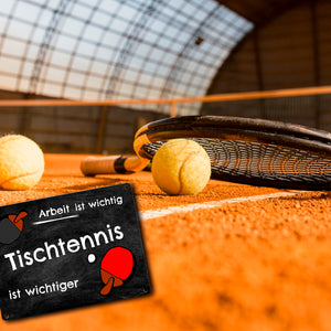Tischtennis Metallschild - Arbeit ist wichtig Tischtennis ist wichtiger