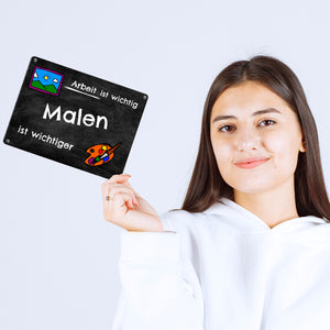 Malen Metallschild - Arbeit ist wichtig Malen ist wichtiger