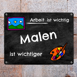 Malen Metallschild - Arbeit ist wichtig Malen ist wichtiger