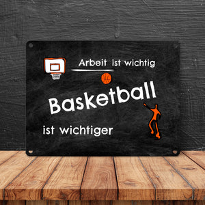 Basketball Metallschild - Arbeit ist wichtig Basketball ist wichtiger