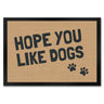 Fußmatte Hope you like dogs mit Pfotenabdruck - Türmatte Hund Haustier