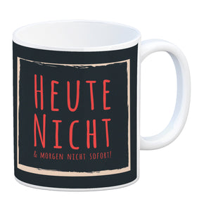 Kaffeebecher mit Spruch: Heute nicht & morgen nicht sofort! Spruchtasse fürs Büro