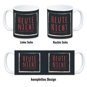Kaffeebecher mit Spruch: Heute nicht & morgen nicht sofort! Spruchtasse fürs Büro