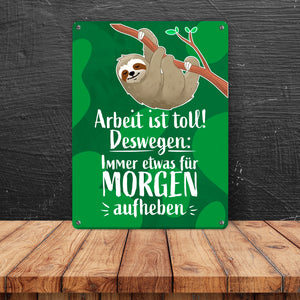 Arbeit ist Toll! Deswegen: Immer etwas für Morgen aufheben Metallschild mit lustigem Faultier