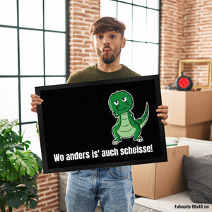 T-Rex Fußmatte in 35x50 cm mit Spruch Wo anders ist es auch scheisse!