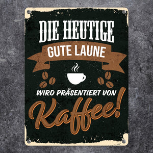 Die heutige gute Laune wird präsentiert von Kaffee - Metallschild mit Kaffeemotiven
