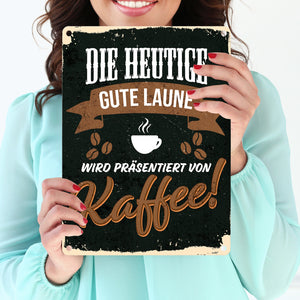 Die heutige gute Laune wird präsentiert von Kaffee - Metallschild mit Kaffeemotiven