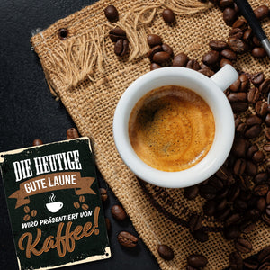 Die heutige gute Laune wird präsentiert von Kaffee - Metallschild mit Kaffeemotiven