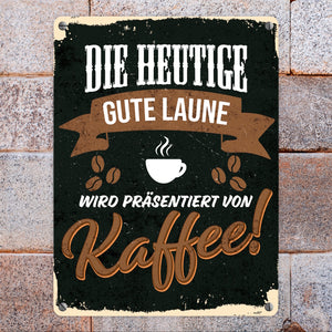 Die heutige gute Laune wird präsentiert von Kaffee - Metallschild mit Kaffeemotiven