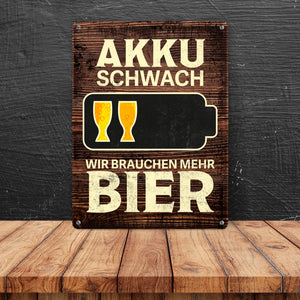 Akku schwach Wir brauchen mehr Bier - Metallschild mit Biermotiven
