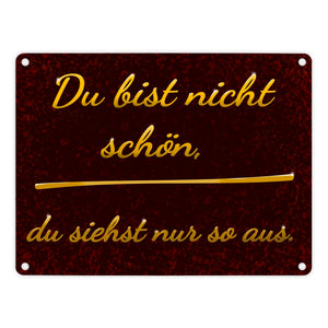 Metallschild mit Spruch - Du bist nicht schön, du siehst nur so aus