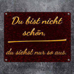 Metallschild mit Spruch - Du bist nicht schön, du siehst nur so aus