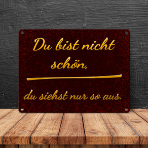 Metallschild mit Spruch - Du bist nicht schön, du siehst nur so aus