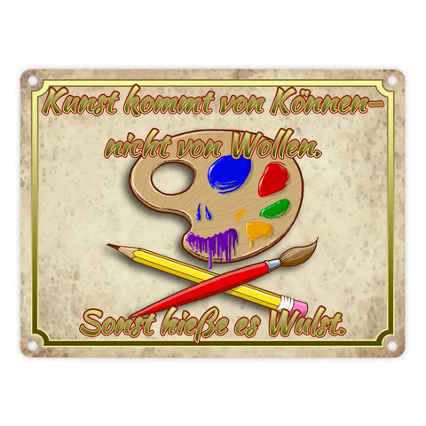 Metallschild mit Motiv und Spruch - Kunst kommt von Können nicht von Wollen