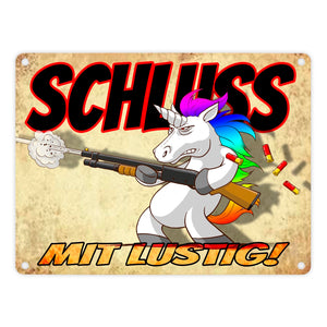 Metallschild mit lustigem Einhorn mit Gewehr Motiv - SCHLUSS MIT LUSTIG!