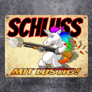 Metallschild mit lustigem Einhorn mit Gewehr Motiv - SCHLUSS MIT LUSTIG!