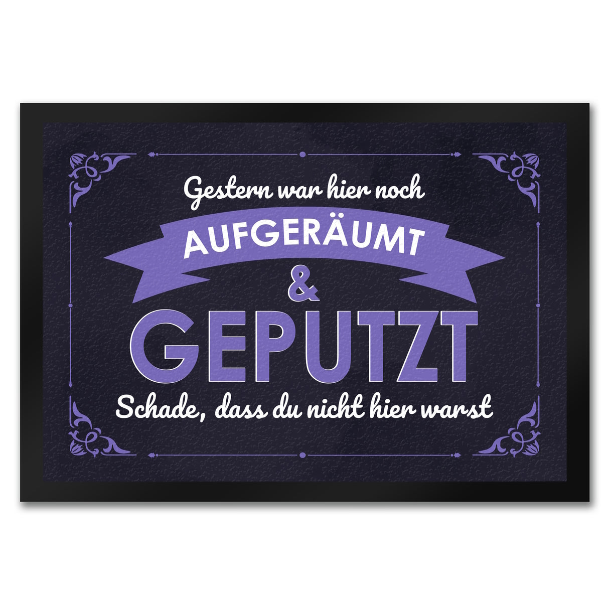 Fußmatte mit Spruch - Gestern war hier noch aufgeräumt & geputzt