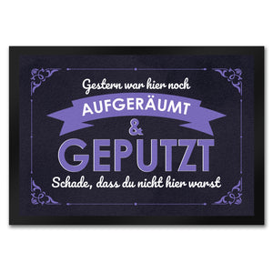 Fußmatte mit Spruch - Gestern war hier noch aufgeräumt & geputzt