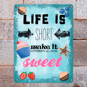 Life is short make it sweet dekoratives Metallschild