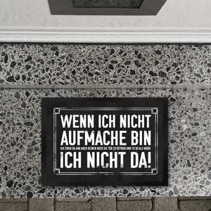 Wenn ich nicht aufmache bin ich nicht da! Fußmatte mit geheimer Botschaft
