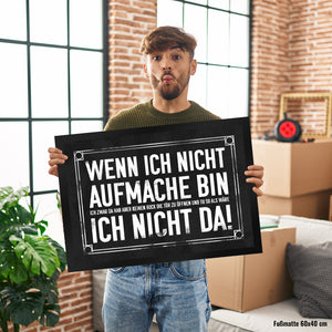 Wenn ich nicht aufmache bin ich nicht da! Fußmatte mit geheimer Botschaft