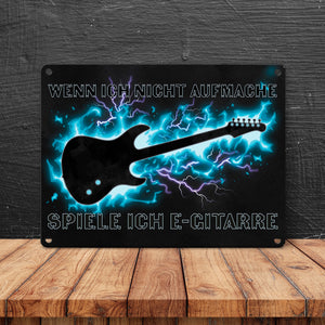 Wenn ich nicht aufmache, spiele ich E-Gitarre Metallschild für Gitarristen