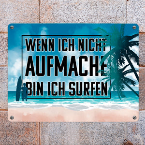 Wenn ich nicht aufmache bin ich surfen Metallschild für Surfer