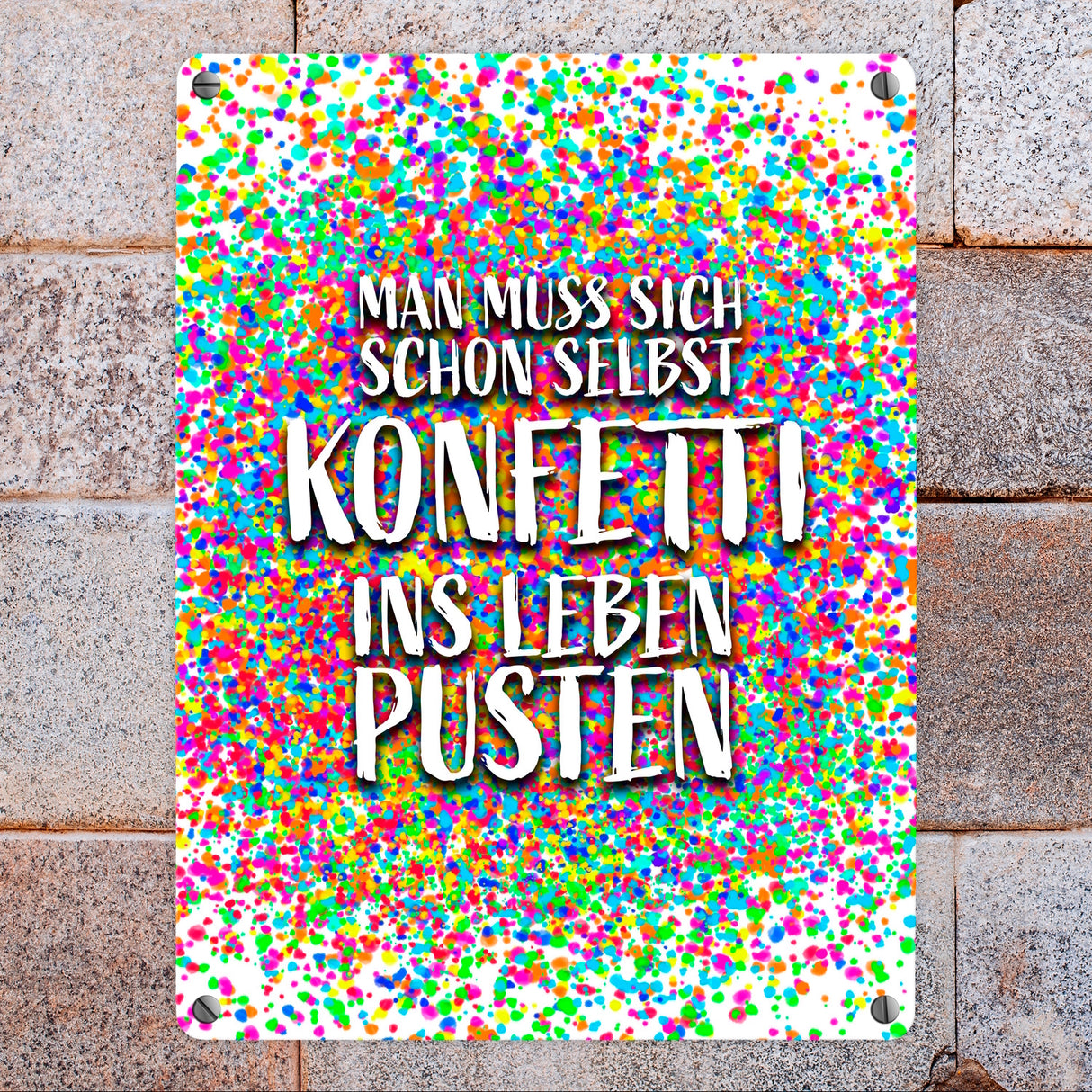 Man muss sich schon selbst Konfetti ins Leben pusten Metallschild