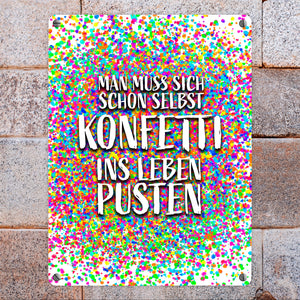Man muss sich schon selbst Konfetti ins Leben pusten Metallschild