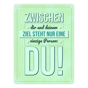 Zwischen dir und deinem Ziel stehst nur Du Metallschild