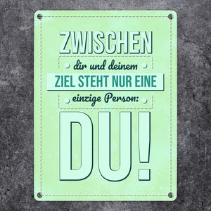 Zwischen dir und deinem Ziel stehst nur Du Metallschild