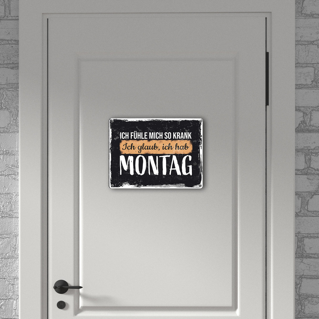 Ich fühle mich so krank ich glaub, ich hab Montag Metallschild
