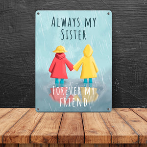 Always my sister forever my friend Metallschild