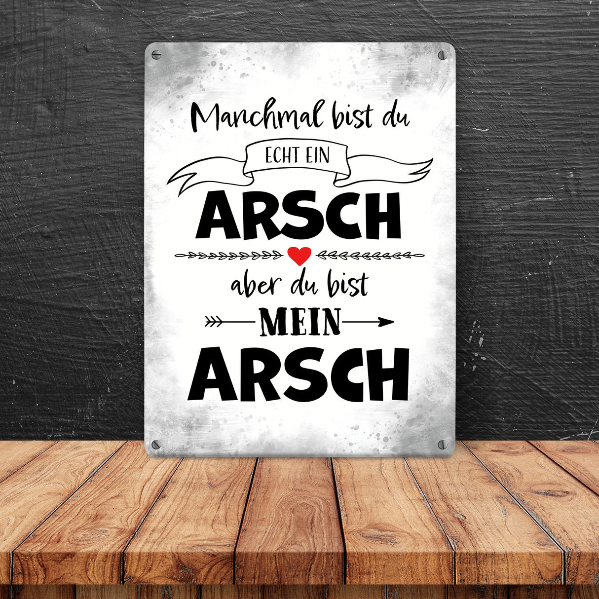 Manchmal bist du echt ein Arsch Metallschild zum Valentinstag
