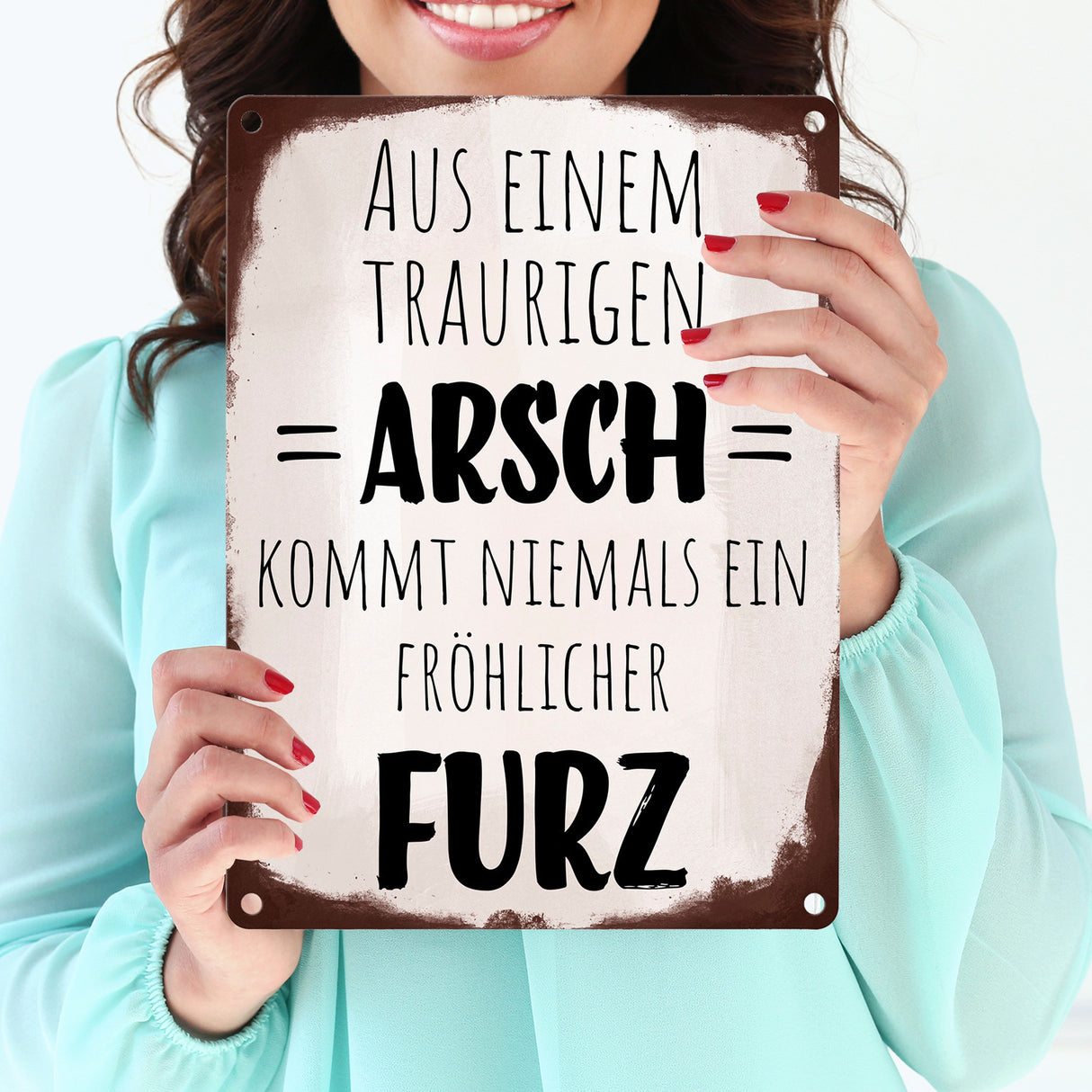 Aus einem traurigen Arsch kommt niemals ein fröhlicher Furz Metallschild