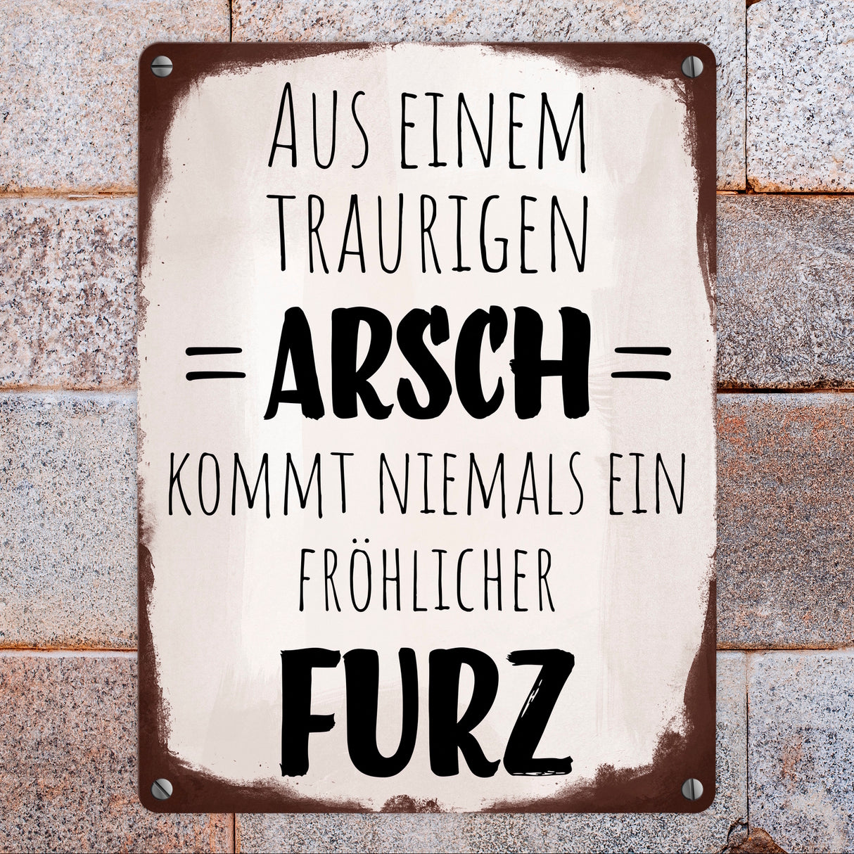 Aus einem traurigen Arsch kommt niemals ein fröhlicher Furz Metallschild