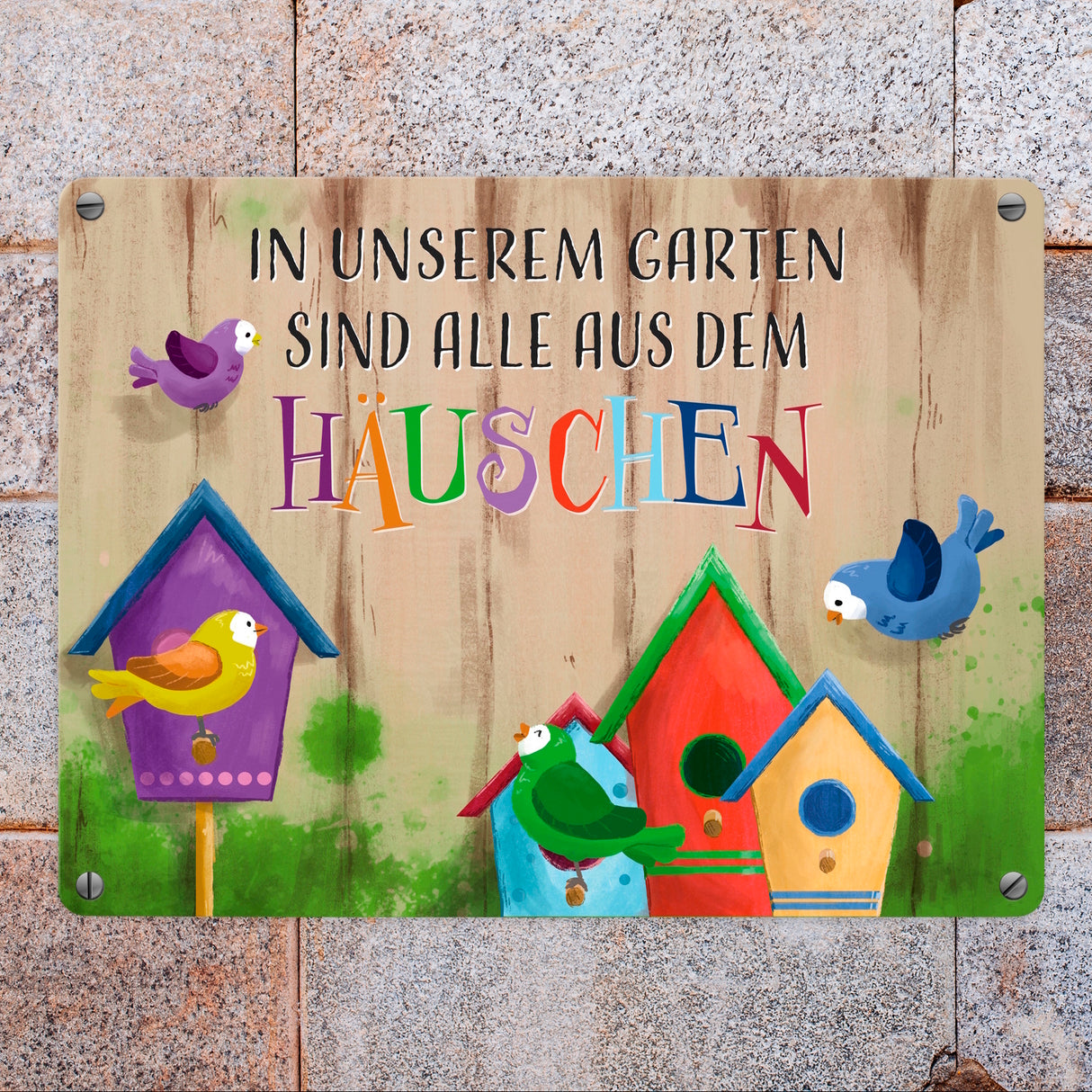 In unserem Garten sind alle aus dem Häuschen Metallschild