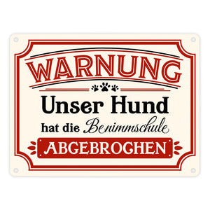 Warnung - Unser Hund hat die Benimmschule abgebrochen Metallschild