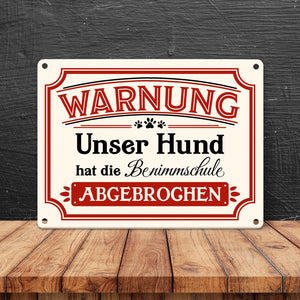 Warnung - Unser Hund hat die Benimmschule abgebrochen Metallschild