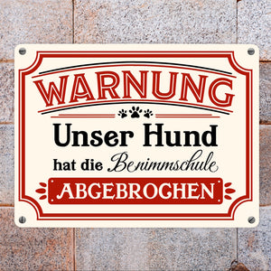 Warnung - Unser Hund hat die Benimmschule abgebrochen Metallschild