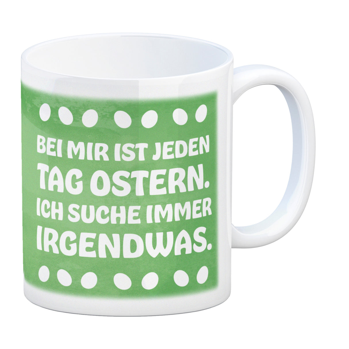 Bei mir ist jeden Tag Ostern - Ich suche immer irgendwas lustige Kaffeetasse